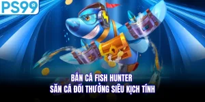 Bắn Cá Fish Hunter