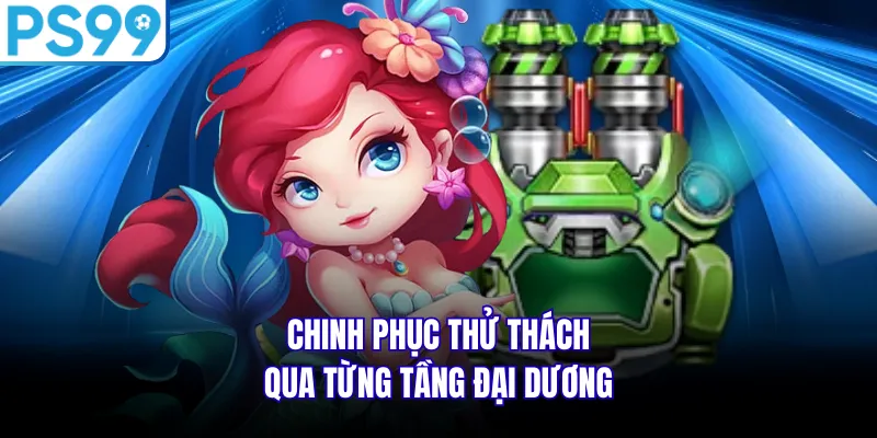 Chinh phục thử thách qua từng tầng đại dương