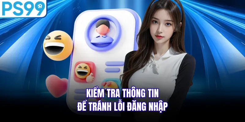 Kiểm tra thông tin để tránh lỗi đăng nhập