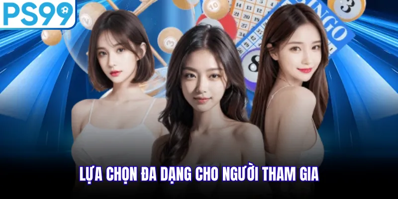Lựa chọn đa dạng cho người tham gia