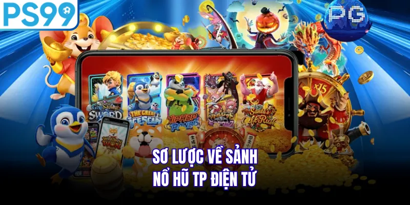 Sơ lược về sảnh nổ hũ TP điện tử