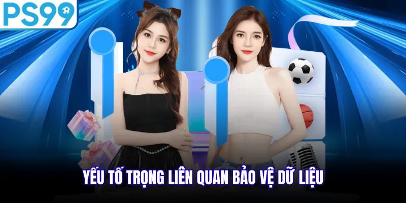 Yếu tố trọng liên quan bảo vệ dữ liệu